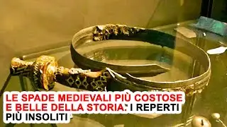 Le Spade Medievali Pi&ugrave; Costose E Belle Della Storia. I Reperti Pi&ugrave; Insoliti