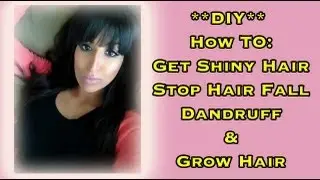 DIY: How to Reduce Hair Fall Naturally, Grow Hair and Get Shiny Hair