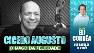 Cicero Augusto: o mago da felicidade | Eli Corrêa Oficial |