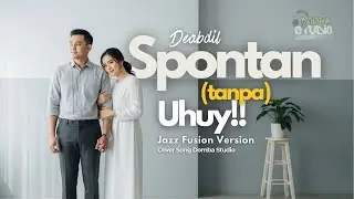 🎼 SPONTAN (tanpa) UHUY!! &ndash; DEABDIL - JAZZ FUSION VERSION |Cover by Domba Studio