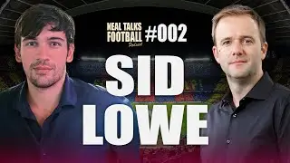 INSIDE SPANISH FOOTBALL: PASSION, POLITICS &&nbsp;THE&nbsp;CHAOS | NEAL TALKS FOOTBALL #002 - SID LOWE