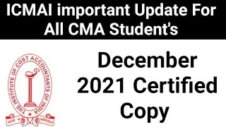 ICMAI important Update For All CMA Students ] ICMAI issue December 2021 Certified Copy