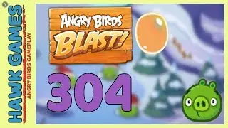 Angry Birds Blast Level 304 Hard - 3 Stars Walkthrough, No Boosters