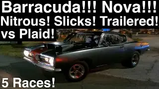 Plaid vs Nitrous Nova and Nitrous Barracuda!! Big Slicks & Trailered!! Five New Drags + BONUS races!