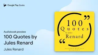 100 Quotes by Jules Renard by Jules Renard &middot; Audiobook preview