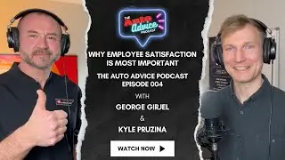 Why Employee Satisfaction is the MOST Important with George Girjel - The Auto Advice Podcast Ep. 004