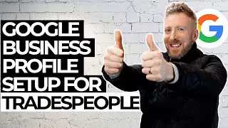 Google Business Profile for Trades; Do a Proper Job For Your Local Service Business!