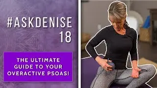 The Ultimate Guide to Your Overactive Psoas | #AskDenise 18