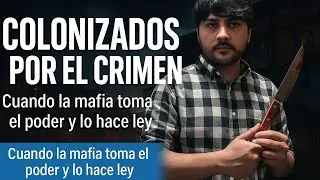 COLONIZADOS POR EL CRIMEN: c&oacute;mo el poder mafioso permea el Estado