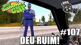My Summer Car - FUI MULTADO MAS NÃO TENHO DINHEIRO PRA PAGAR! #107