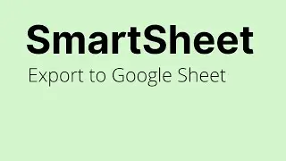 Smartsheet - Export to Google Sheets