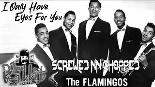 The Flamingos - I Only Have Eyes For You (Screwed nn Chopped)