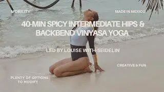 40-MIN INTERMEDIATE SPICY HIPS DRILLS AND CREATIVE VINYASA YOGA OPTION BACKBENDS BY LOUISE