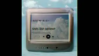 Feels like summer - Asim K.C.
