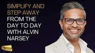 Simplify and Step Away From the Day to Day with Alvin Narsey