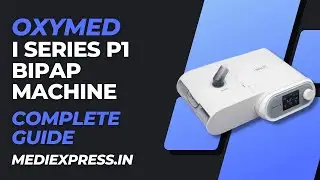 Oxymed i Series P1 | Bipap Machine | Complete Guide | MediExpress.in