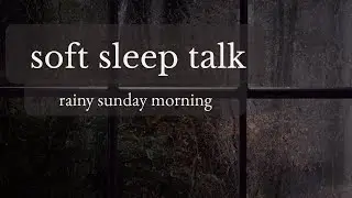 Soft Sleep Talk - Rainy Sunday Morning (2 Hours | Male Voice)