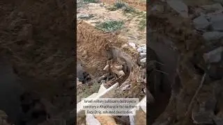 Israel Bulldozes a Cemetery in Gaza