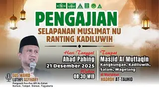🔴 (LIVE) PENGAJIAN SELAPANAN MUSLIMAT NU RANTING KADILUWIH BERSAMA GUS LUTHFI ASYHARI | KANGKUNGAN