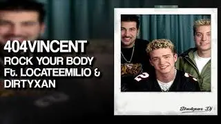 404VINCENT - ROCK YOUR BODY Ft. LOCATEEMILIO & DIRTYXAN
