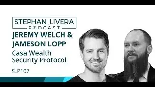 SLP107 Jeremy Welch & Jameson Lopp - Casa Wealth Security Protocol