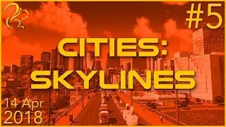 Cities: Skylines | 14th April 2018 | 5/5 | SquirrelPlus