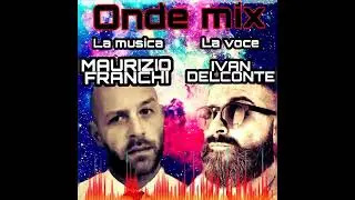 Maurizio Franchi & Ivan Delconte - ONDE MIX 2/2022