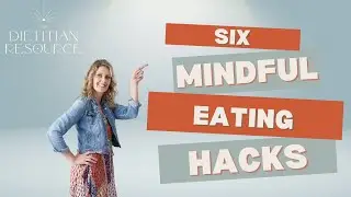 6 Mindful Eating Hacks | Nutrition Tools for Dietitians
