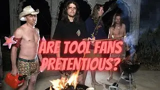 Why do people think TOOL fans Are So Pretentious?