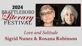 Brattleboro Literary Festival: Love and Solitude - Sigrid Nunez & Roxana Robinson