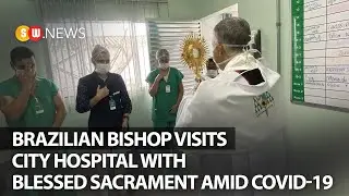 Brazilian bishop visits city hospital with Blessed Sacrament amid COVID-19 | SW News | 107