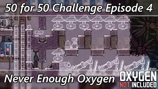 We Should Probably Build a SPOM - 50 for 50 Challenge Let's Play Episode 04 - Oxygen Not Included