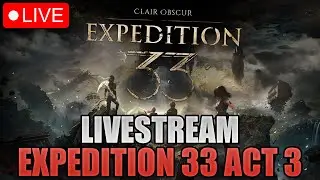 EXPEDITION 33 DAY 6 (ACT 3) | CLAIR OBSCUR: EXPEDITION 33