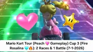 Mario Kart Tour (Peach 💖 Gameplay) Cup 3 (Fire Rosalina 🩵🔥): 2 Races & 1 Battle (7-1-2026)