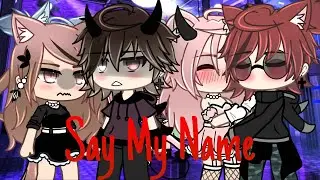 Say My Name || GLMV || by: @xyoru.x ||