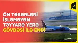 İstanbul hava limanında həyəcan | Eniş edən yük təyyarəsinin ön təkərləri işləmədi