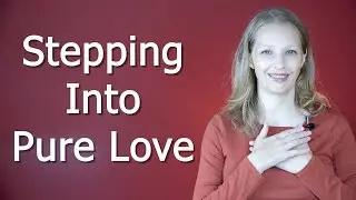 Stepping Into Pure Love ~ A Guided Meditation & Transmission of Light and Grace 💖