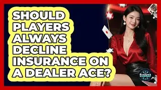 Should players always decline insurance on a dealer Ace?