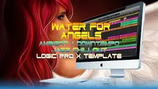 Water for Angels Logic Pro X Ambient Piano Chillstep Template