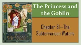 Chapter 31 - The Subterranean Waters, The Princess and the Goblin (George MacDonald)