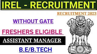 IREL NEW RECRUITMENT 2023 IS OUT। B.E/B.TECH | WITHOUT GATE| FRESHERS ELIGIBLE