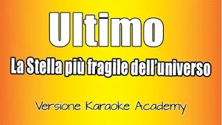 Ultimo -  La Stella Piu' Fragile Dell'universo (Versione Karaoke Academy Italia)