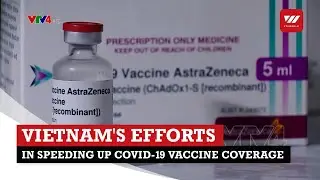Vietnam's efforts in speeding up Covid-19 vaccine coverage | VTV World