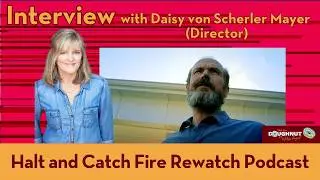 Interview - Daisy von Scherler Mayer - Director 1.08, 2.08, 3.01, 4.09 - Halt and Catch Fire podcast