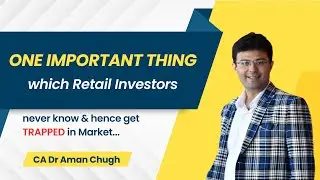 One Important thing which Retail Investors never know & hence get trapped in Market | CA Aman Chugh