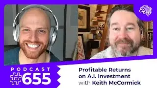655: AI ROI: How to get a profitable return on an AI-project investment — with Keith McCormick