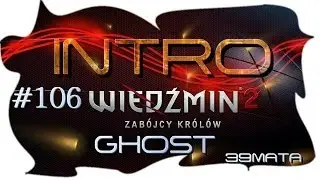 #106. Intro do Wiedźmin 2 [By:39Mata]-Dla Ghost