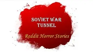 Reddit Horror Stories - The Soviet War Tunnel (true) r/Horror_stories