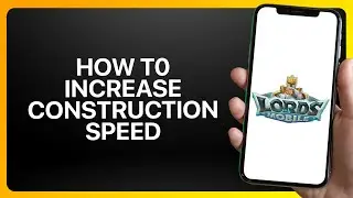Как увеличить скорость строительства в Lords Mobile 2025! Обучающее видео