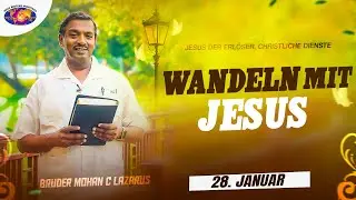 Wandeln mit Jesus || Bruder Mohan C. Lazarus || 28. Januar || Deutsch